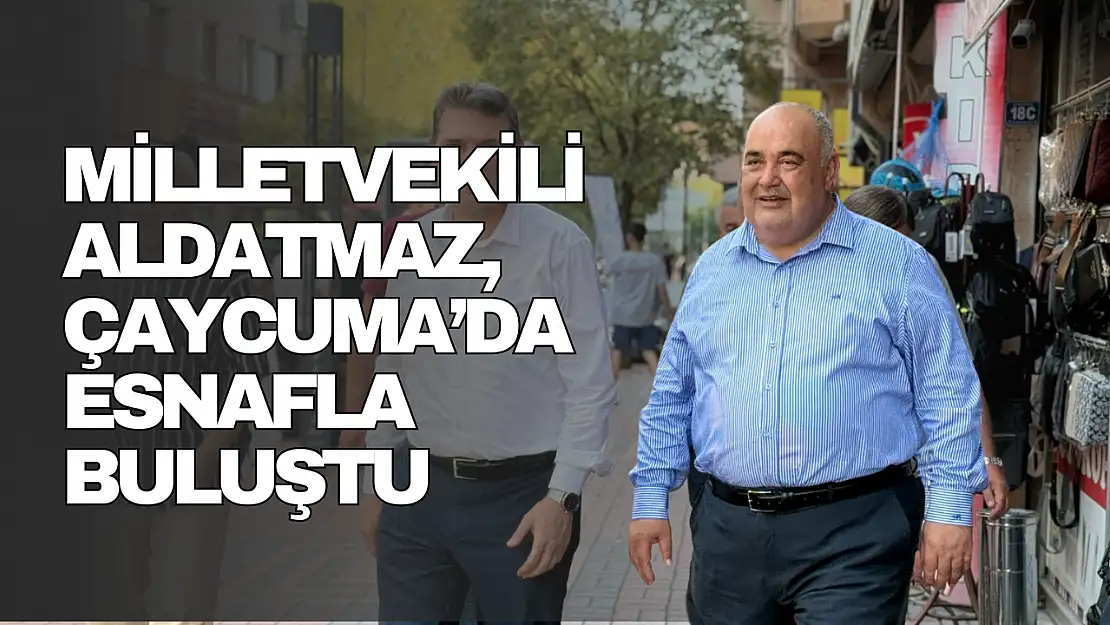 Milletvekili Aldatmaz, Çaycuma'da Esnafla Buluştu