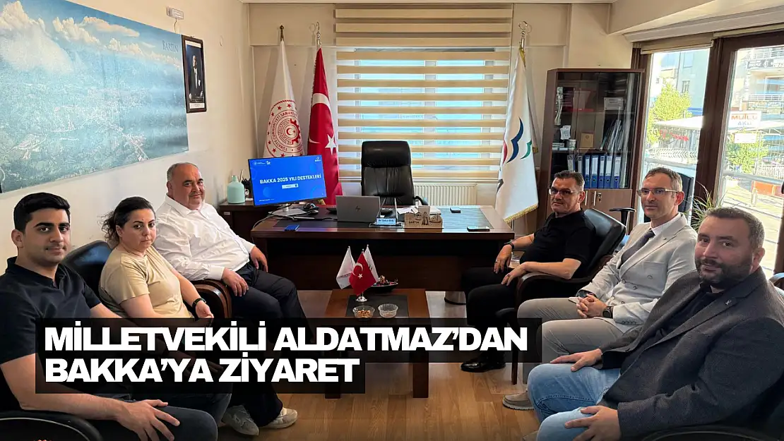 Milletvekili Aldatmaz'dan BAKKA'ya Ziyaret