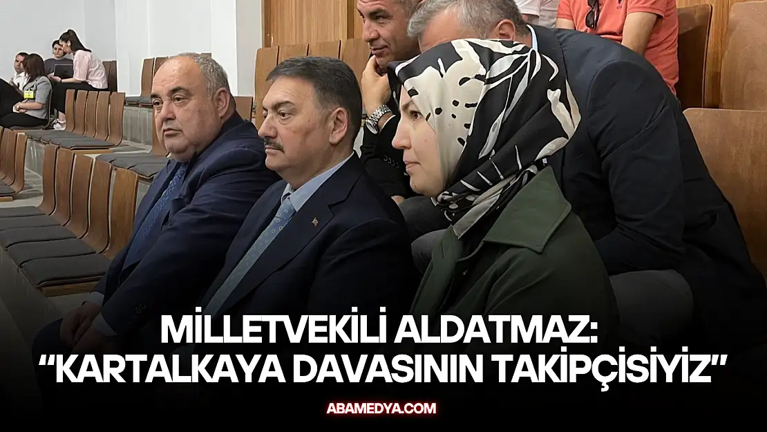Milletvekili Aldatmaz: 'Kartalkaya Davasının Takipçisiyiz'