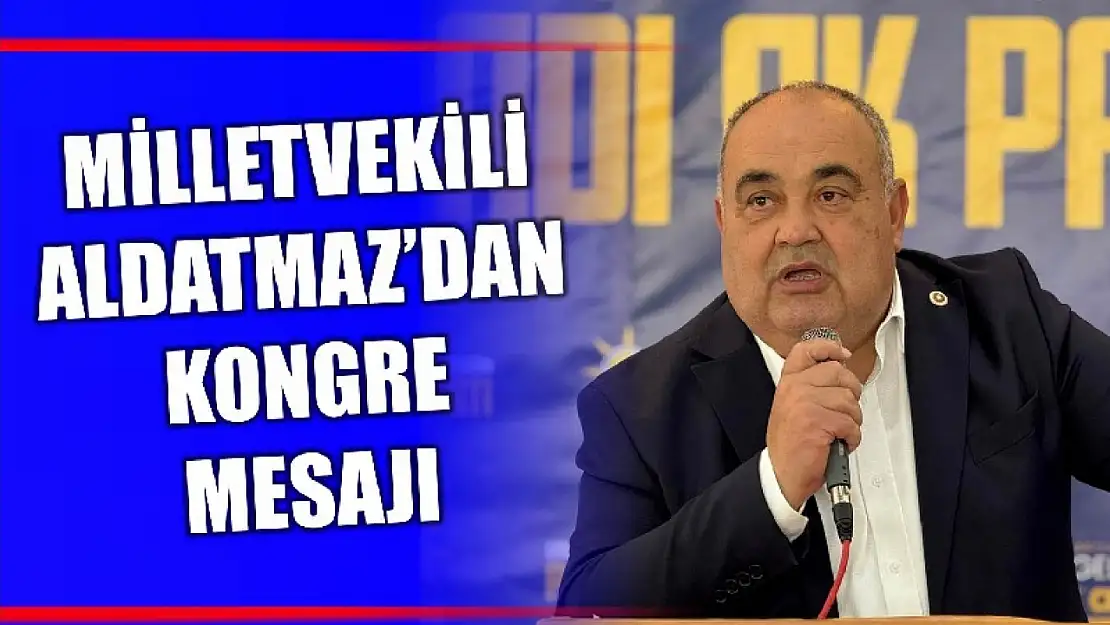 Milletvekili Aldatmaz o tarihi işaret etti