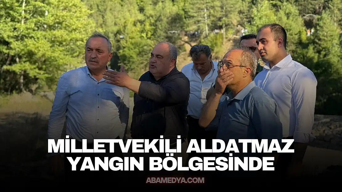 Milletvekili Aldatmaz Yangın Bölgesinde