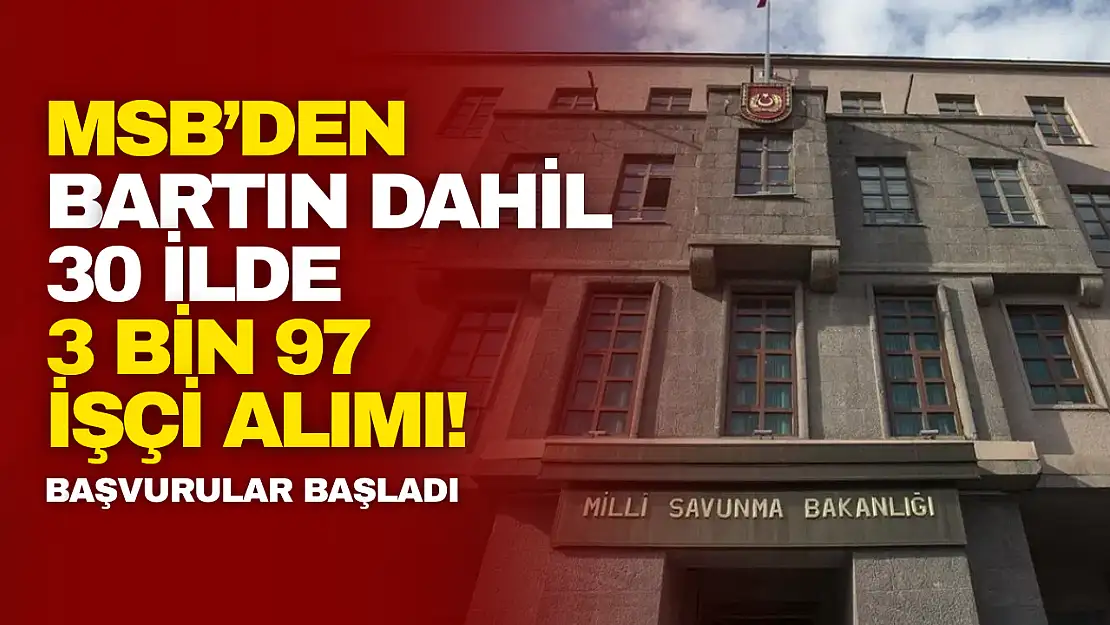 MSB'den Bartın Dahil 30 İlde 3 bin 97 İşçi Alımı!