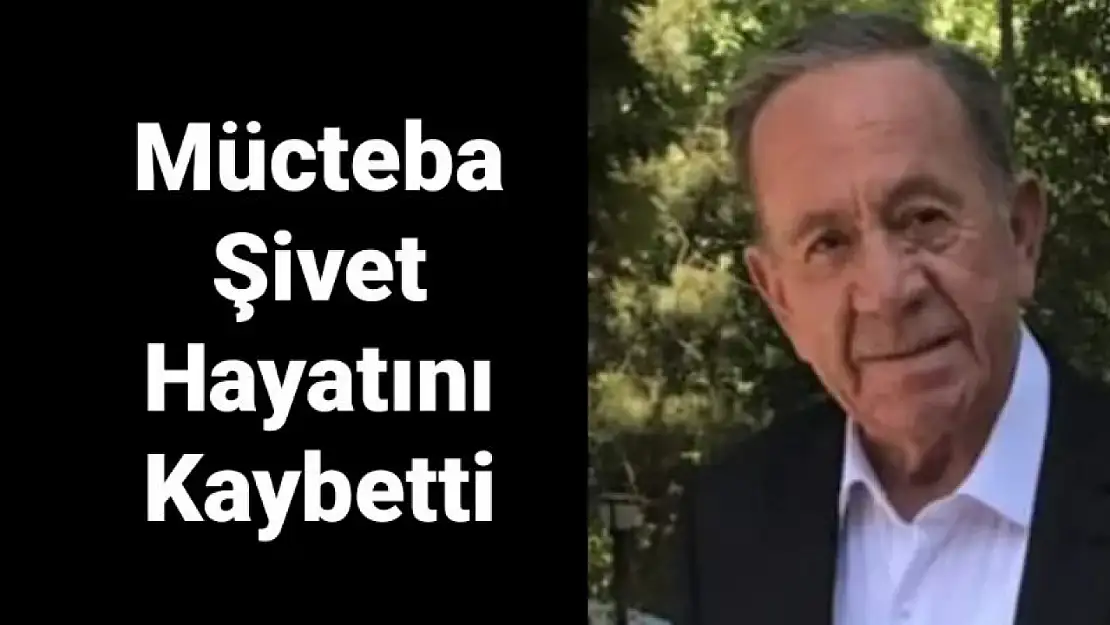 Mücteba Şivet hayatını kaybetti