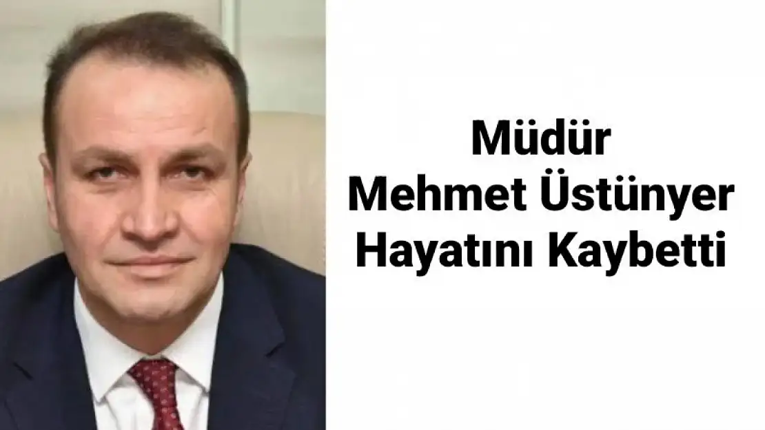 Müdür Mehmet Üstünyer vefat etti