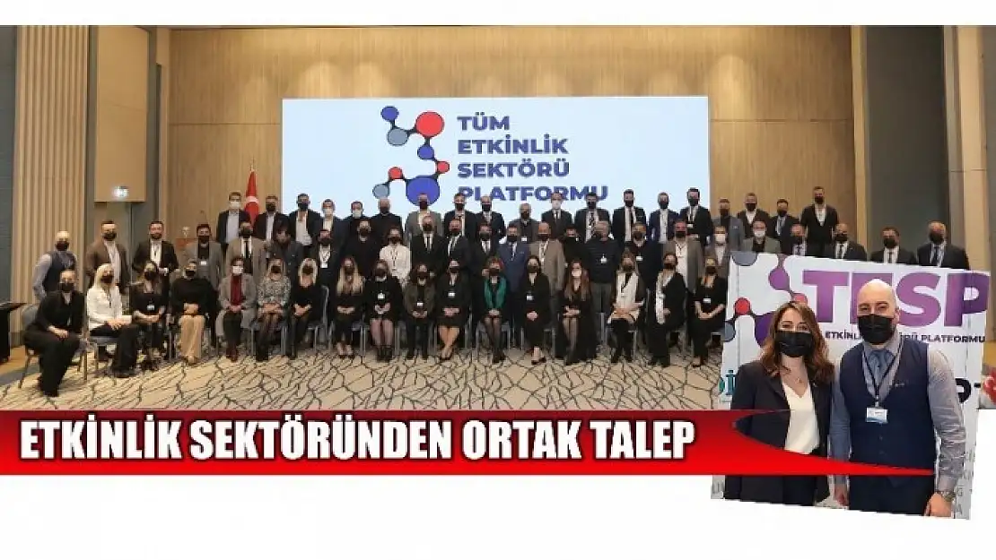 O SEKTÖRÜN TEMSİLCİLERİNDEN ORTAK TALEP