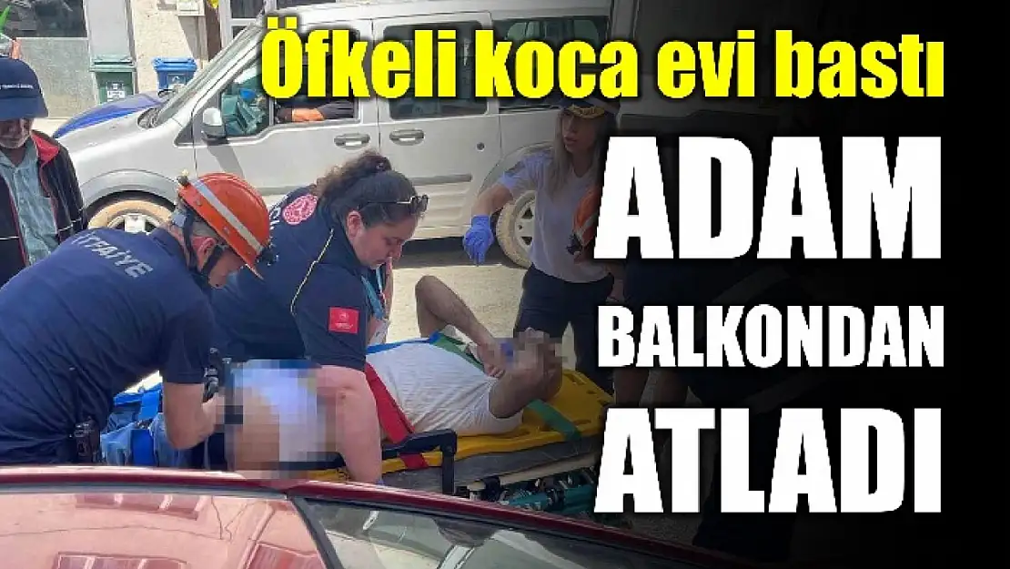 Öfkeli koca evi bastı: Karısının yanında yakaladığı adam balkondan atladı