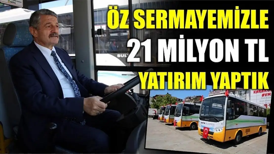 ÖZ SERMAYEMİZLE 21 MİLYON LİRA YATIRIM YAPTIK