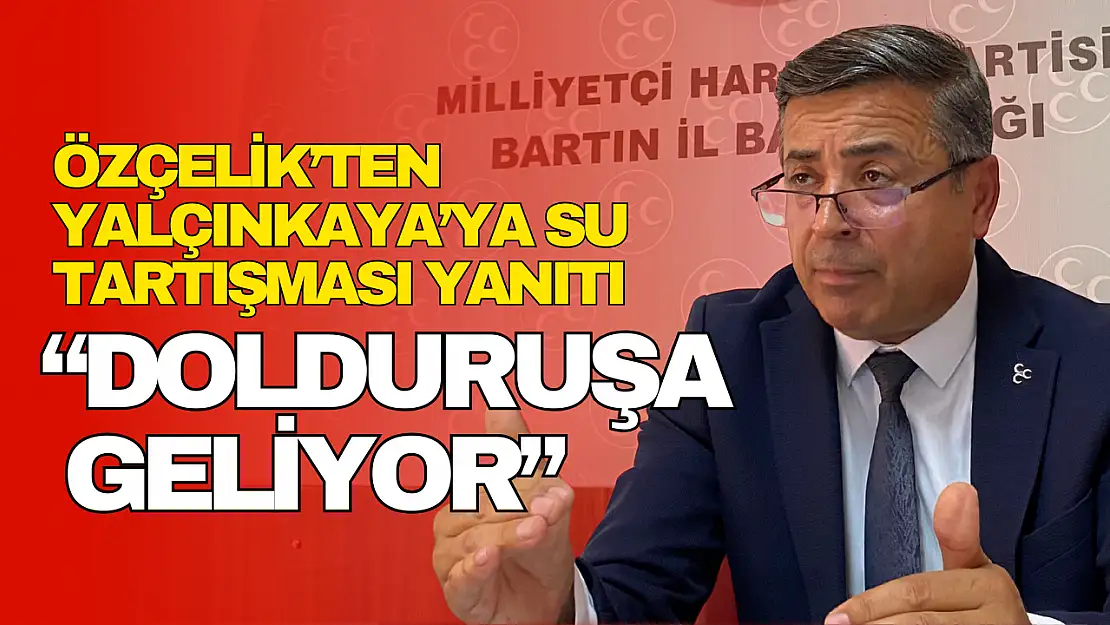 Özçelik'ten Yalçınkaya'ya : 'Dolduruşa Geliyor'