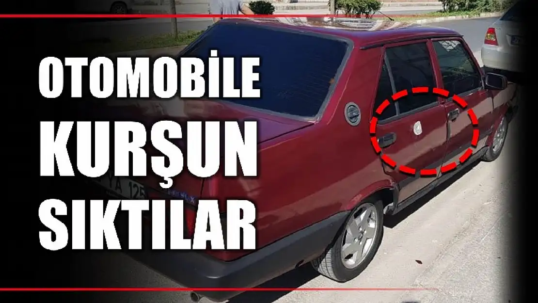 Otomobile kurşun sıktılar