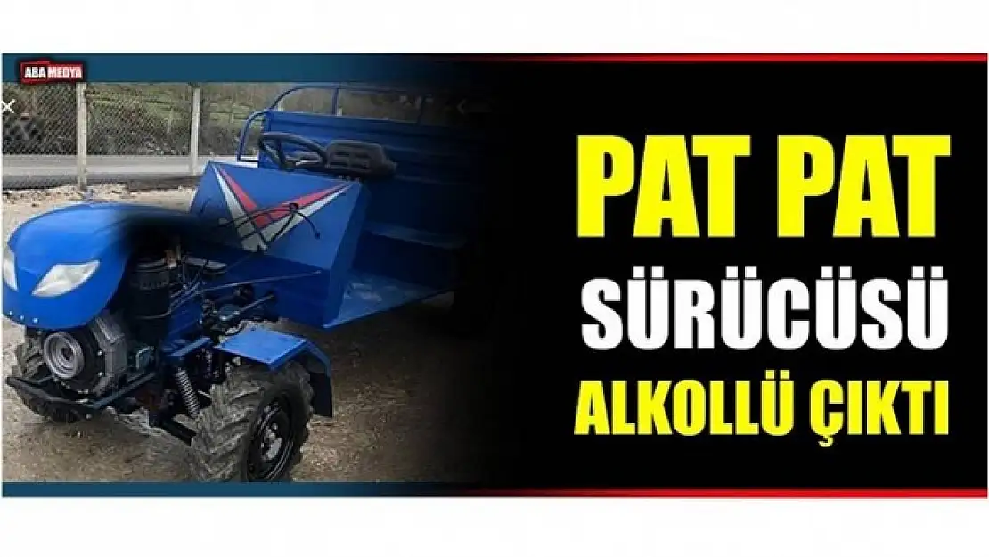 PAT PAT SÜRÜCÜSÜ ALKOLLÜ ÇIKTI