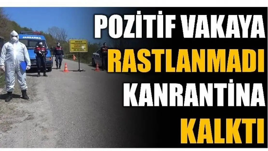 POZİTİF VAKAYA RASTLANMADI KARANTİNA KALKTI