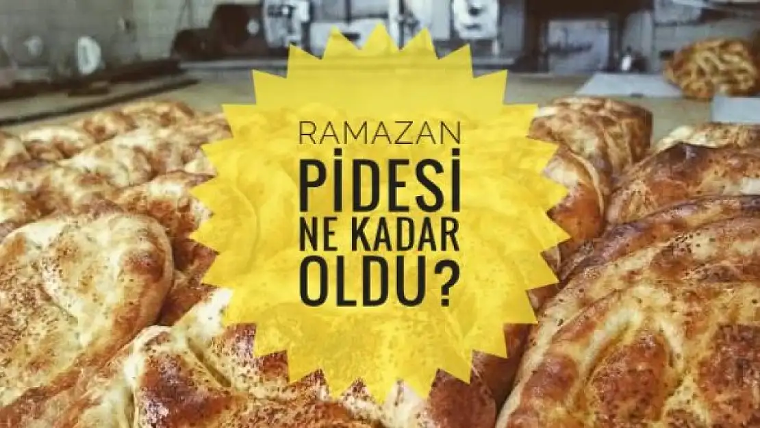 RAMAZAN PİDESİ KAÇ LİRA OLDU