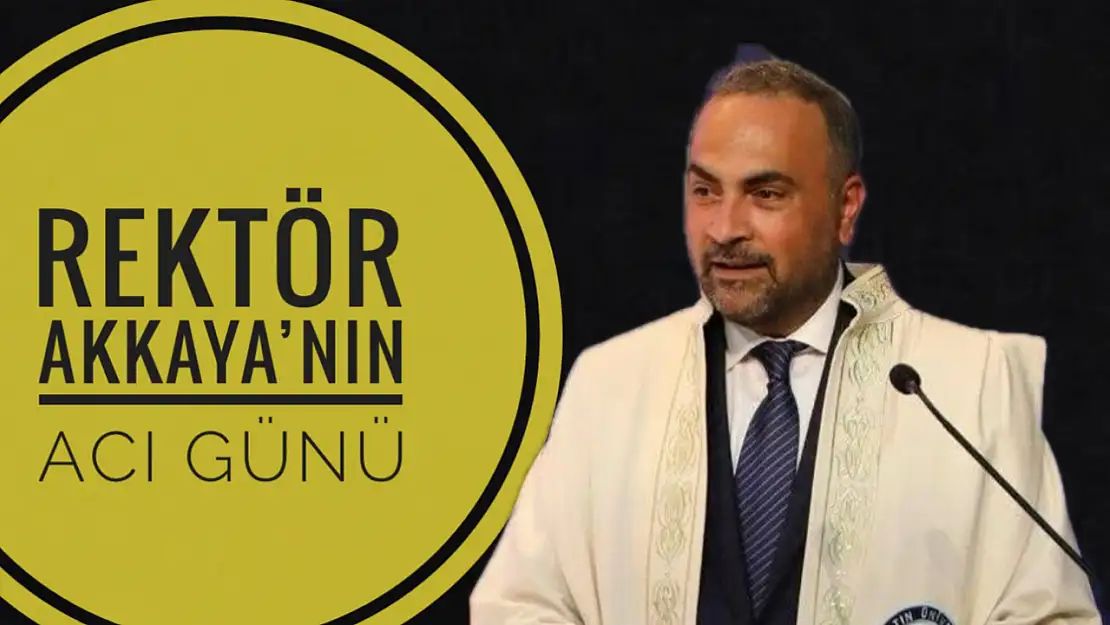 Rektör Akkaya'nın acı günü