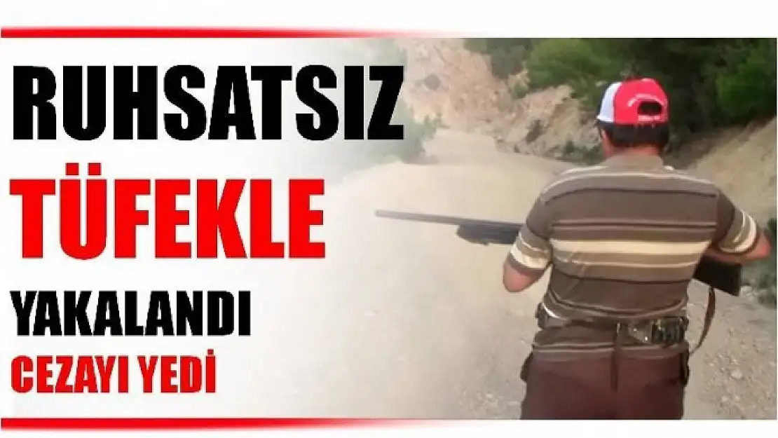 RUHSATSIZ TÜFEKLE YAKALANAN AVCIYA CEZA