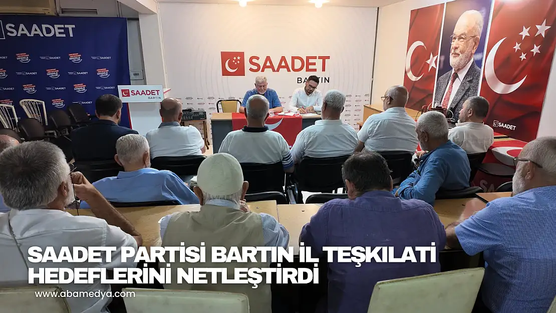 Saadet Partisi Bartın İl Teşkilatı Hedeflerini Netleştirdi