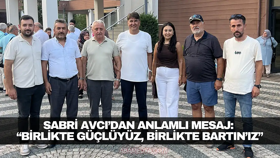 Sabri Avcı'dan Anlamlı Mesaj: 'Birlikte Güçlüyüz, Birlikte Bartın'ız'