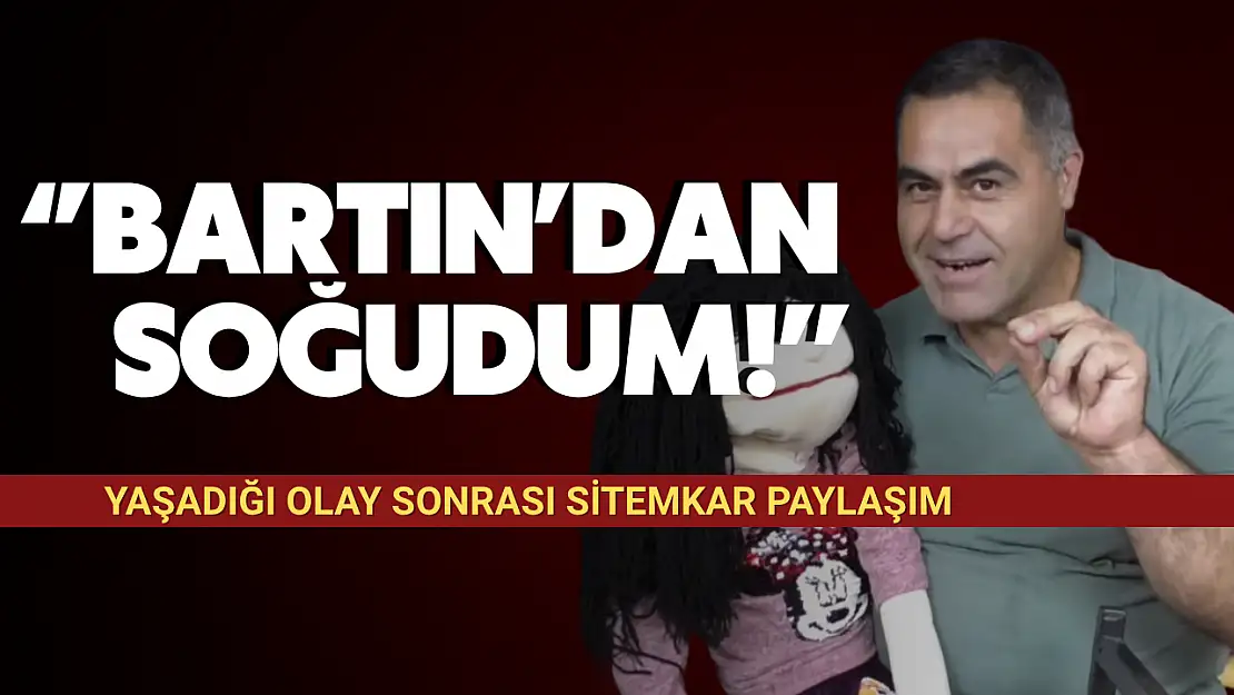Sağ: ''Bartın'dan Soğudum''