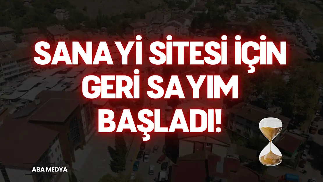 Sanayİ Sİtesİ İçİn Gerİ Sayım başladı!