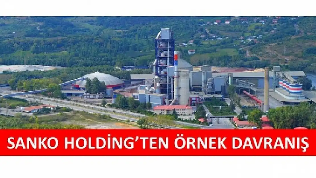 SANKO HOLDİNG'TEN ÖRNEK DAVRANIŞ