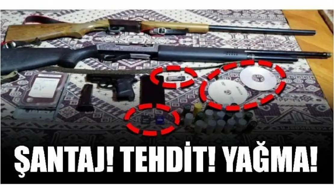 ŞANTAJ! TEHDİT! YAĞMA!