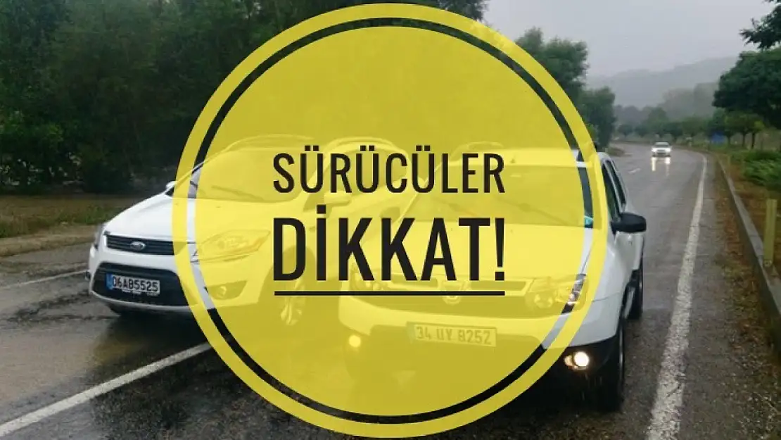 Seyir halindeki sürücüler dikkat