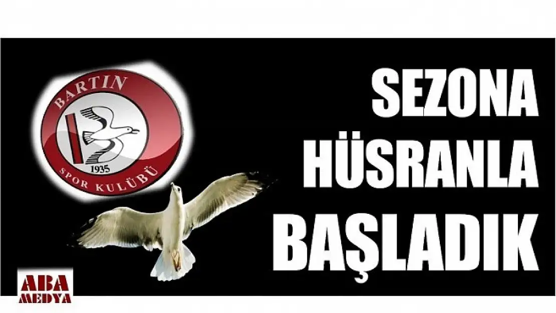 SEZONA HÜSRANLA BAŞLADIK