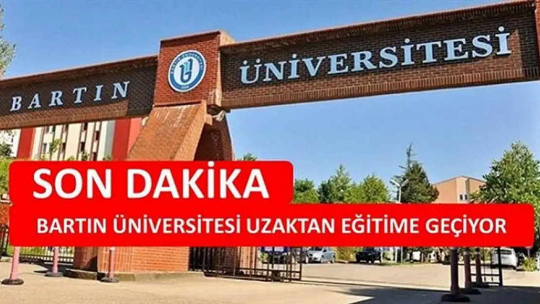 SICAK GELİŞME! BARTIN ÜNİVERSİTESİ UZAKTAN EĞİTİME GEÇİYOR