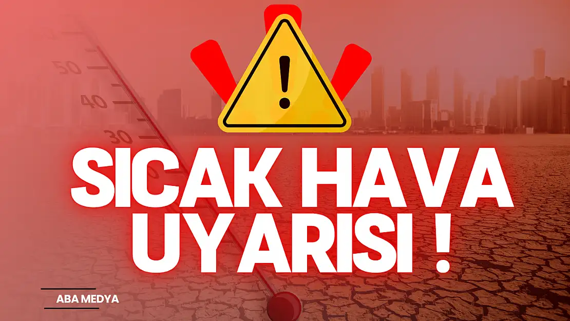Sıcak Hava Uyarısı... '' Dışarı Çıkmayın!''
