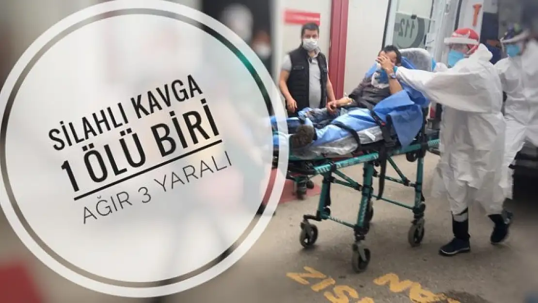 SİLAHLAR KONUŞTU: 1 ÖLÜ, 1'İ AĞIR 3 YARALI 