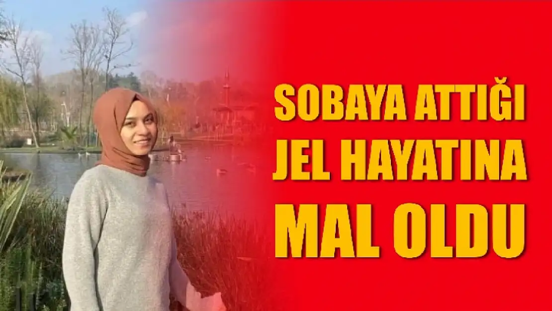 Sobaya attığı jel hayatına mal oldu 