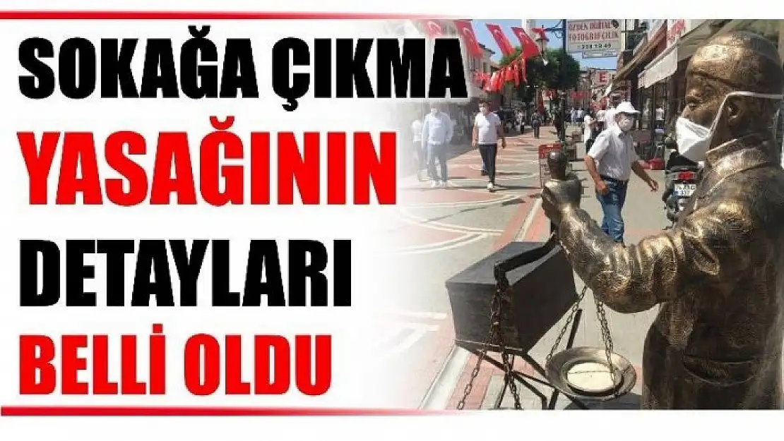 SOKAĞA ÇIKMA YASAĞININ TÜM DETAYLARI BELLİ OLDU!