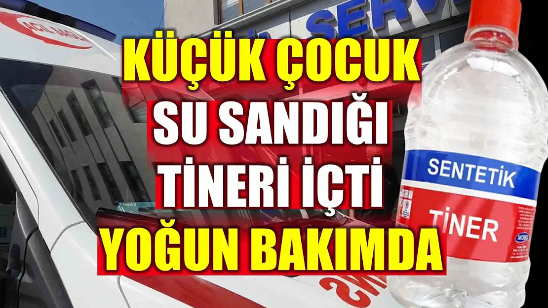 Su diye tiner içti hastanelik oldu