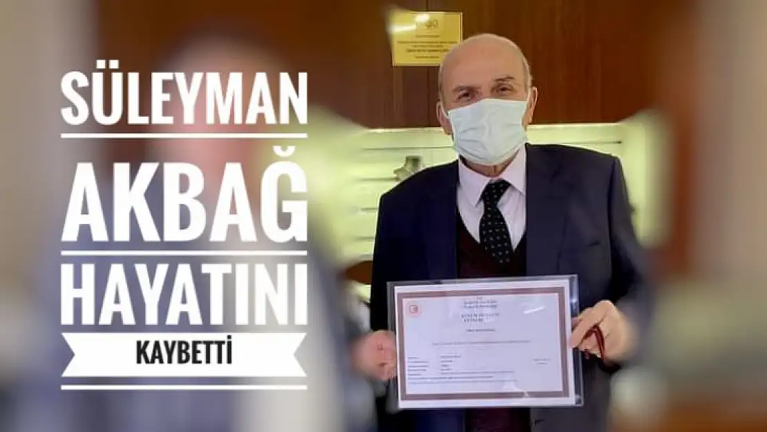 Süleyman Akbağ hayatını kaybetti