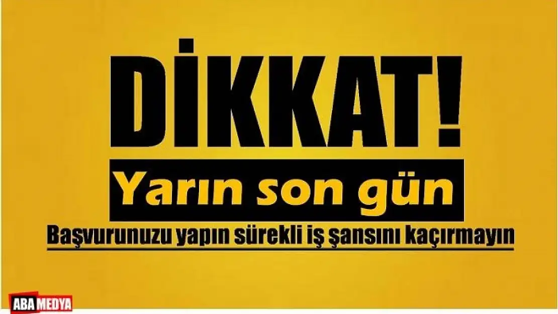 SÜREKLİ İŞ BAŞVURUSU İÇİN SON GÜN! 