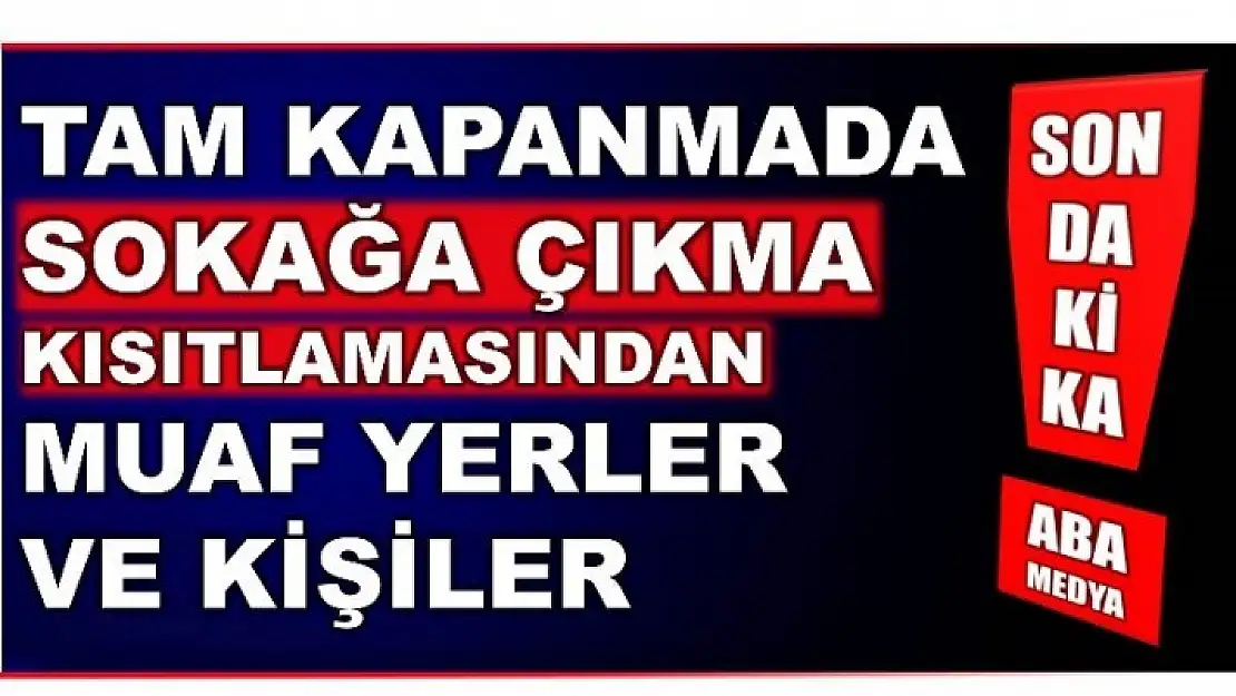 TAM KAPANMADAN KİMLER MUAF