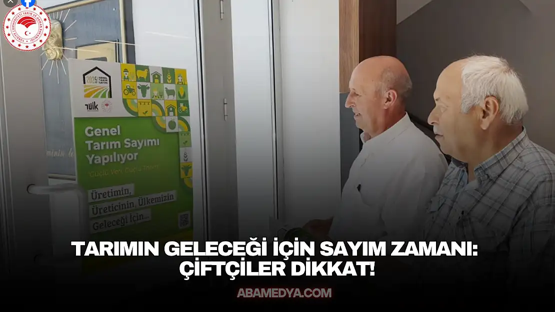 Tarımın Geleceği İçin Sayım Zamanı: Çiftçiler Dikkat!