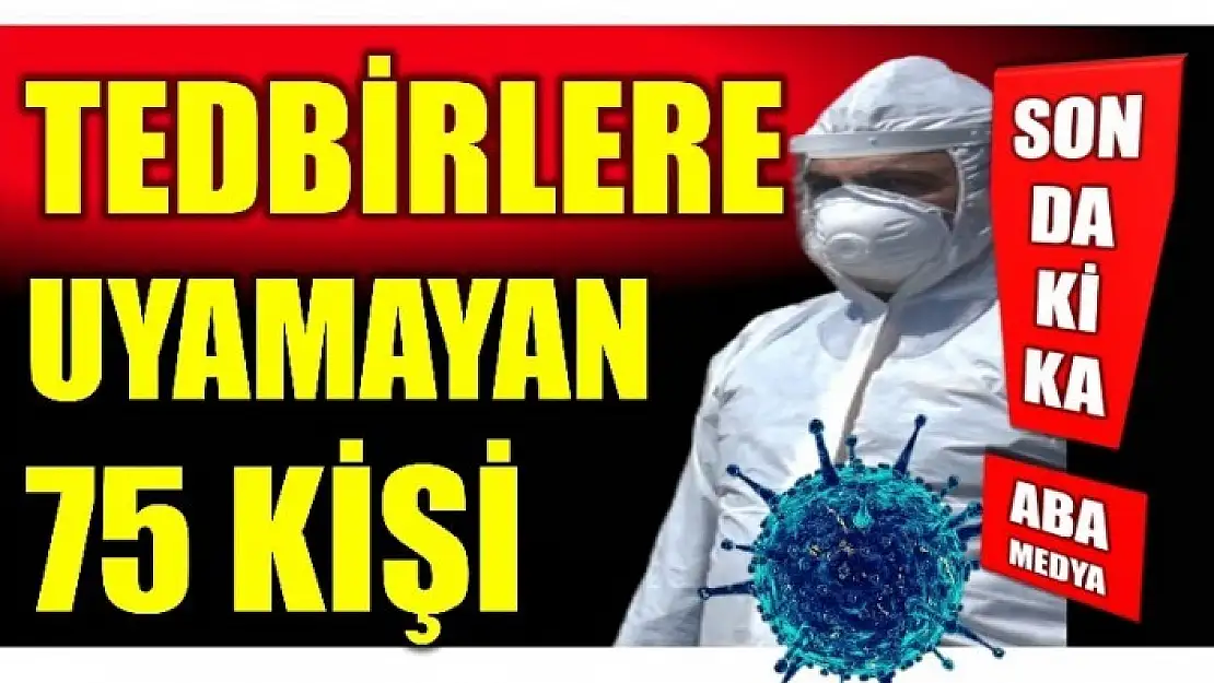 TEDBİRLERE UYMAYANLARA AF YOK!