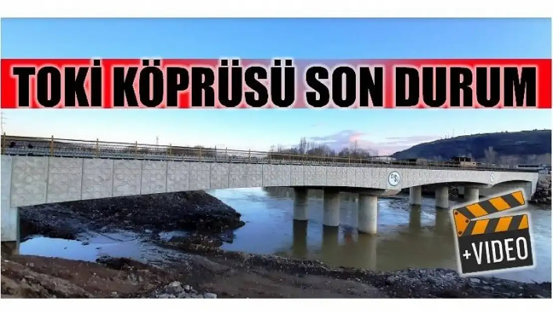 TOKİ KÖPRÜSÜNDE SON DURUM