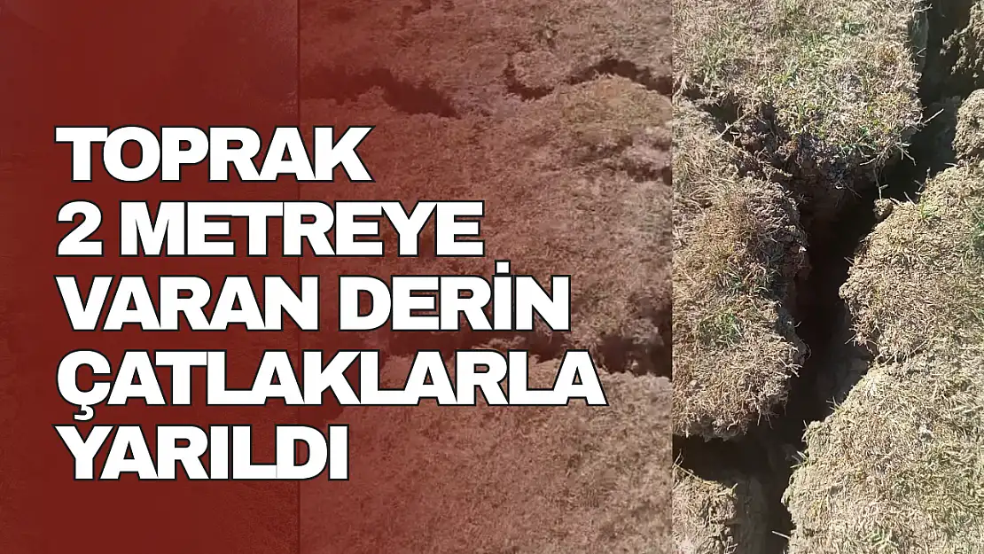 Toprak 2 metreye varan derin çatlaklarla yarıldı