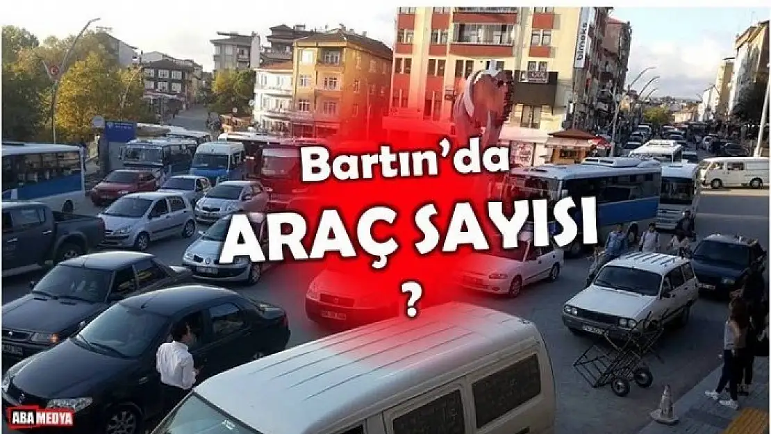 TRAFİĞE KAYITLI ARAÇ SAYISI - BARTIN