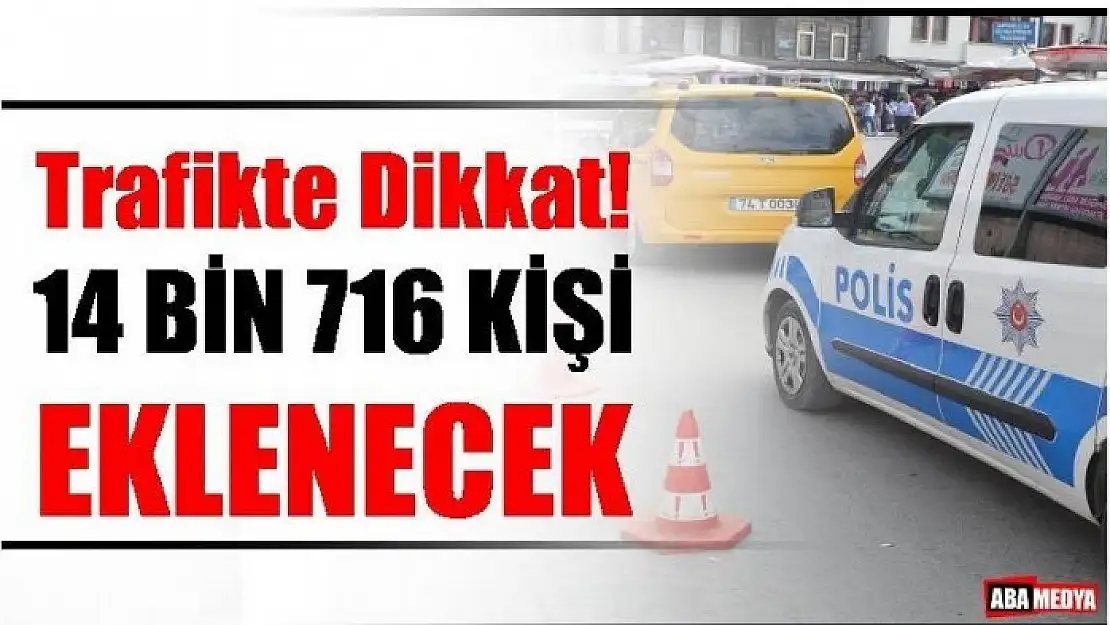 TRAFİKTE DİKKAT! SAYI 35 BİNE ÇIKACAK!