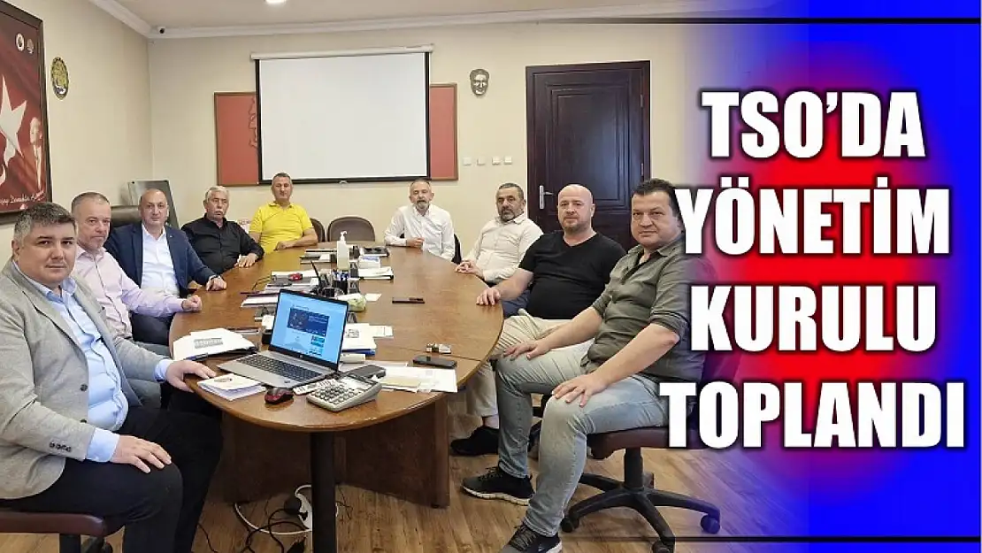 TSO'da Yönetim Kurulu toplandı