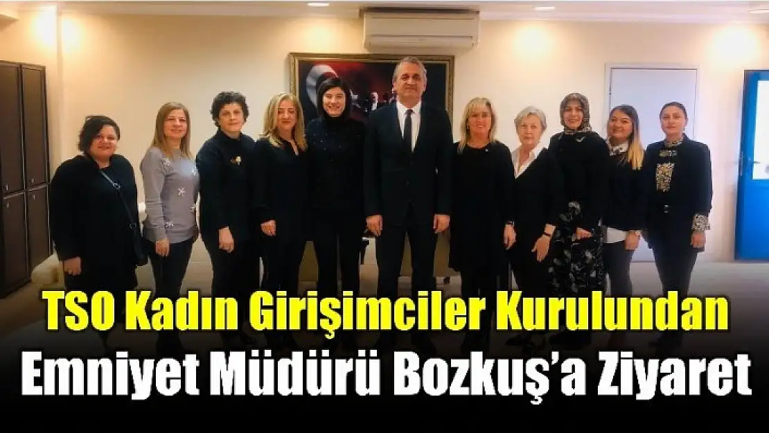 TSO KADIN GİRİŞİMCİLER KURULUNDAN ZİYARET