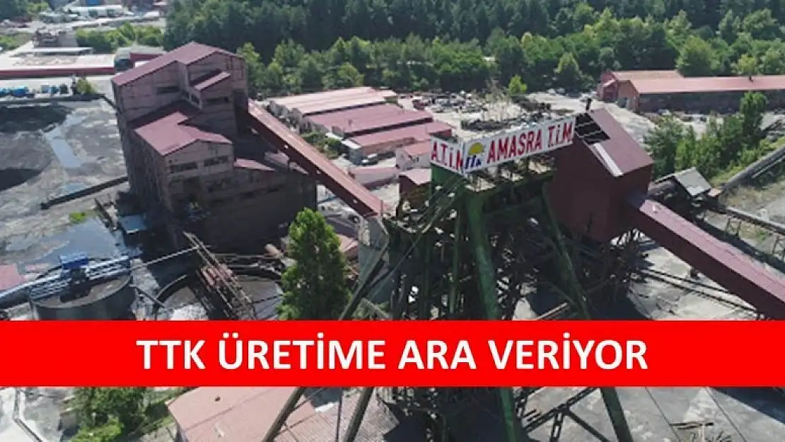 TTK ÜRETİME ARA VERİYOR