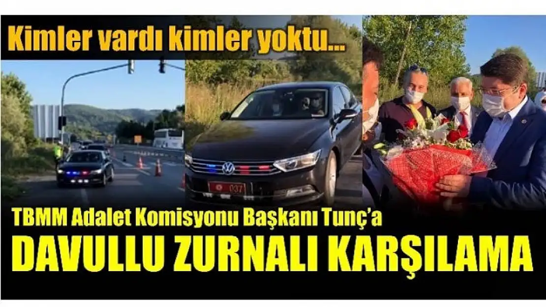 TUNÇ'A BAKAN GİBİ KARŞILAMA