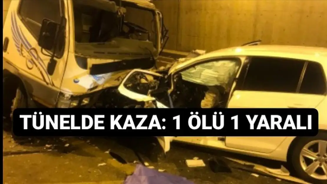 TÜNELDE KAZA 1 ÖLÜ 1 YARALI