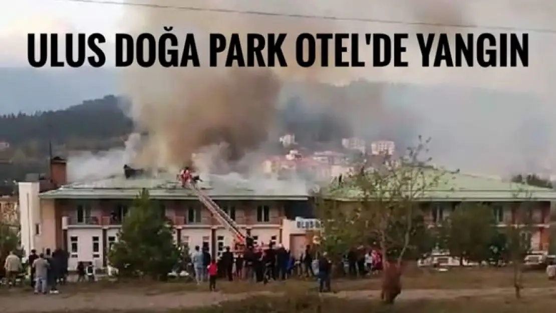 ULUS DOĞA PARK OTEL'DE YANGIN 