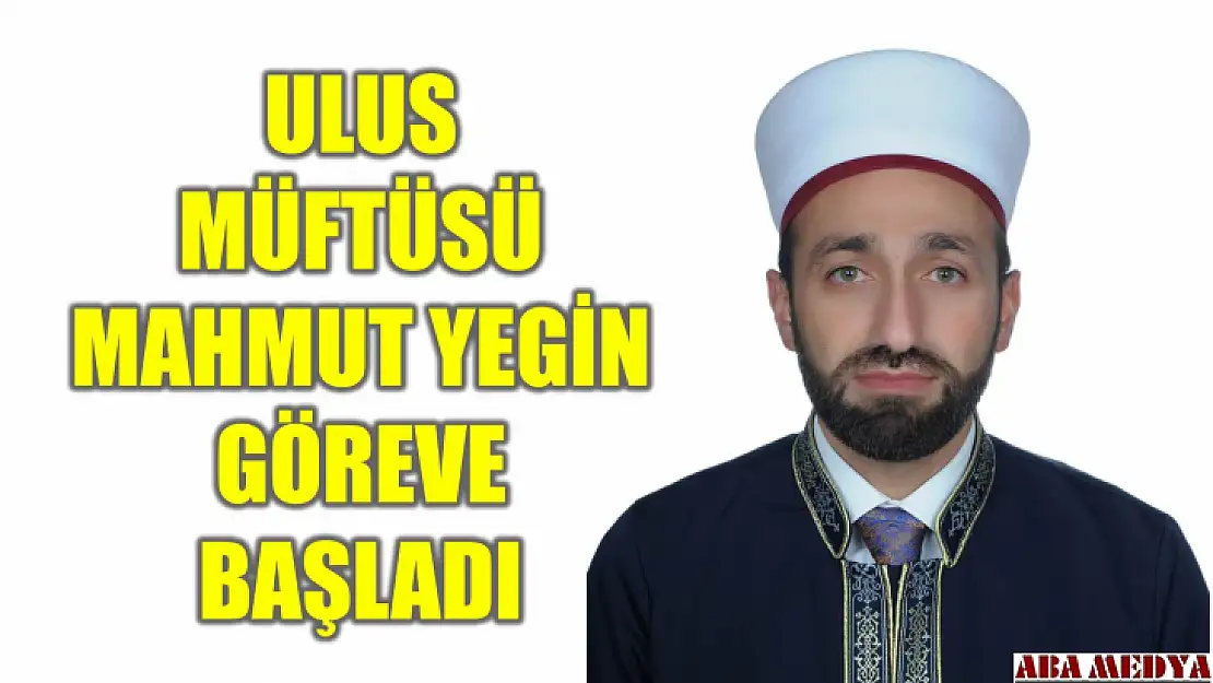 Ulus İlçe Müftüsü Yegin göreve başladı