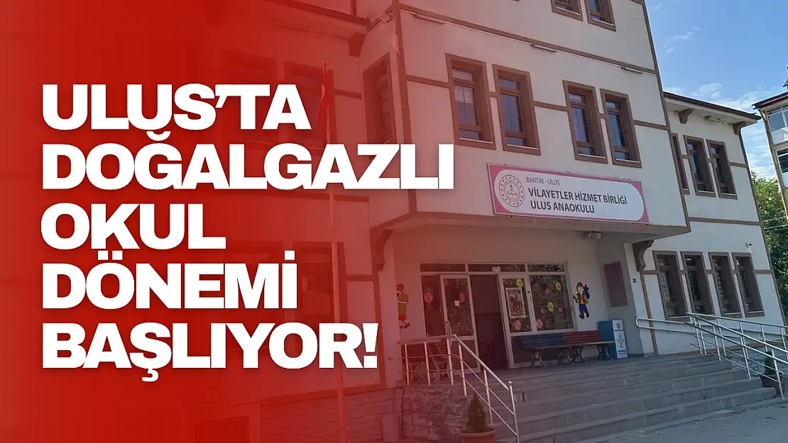Ulus'ta Doğalgazlı Okul Dönemi Başlıyor!
