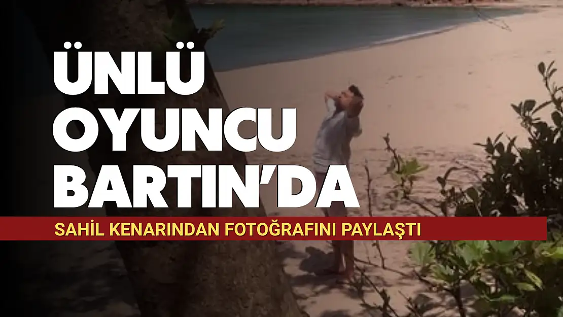 Ünlü Oyuncu Bartın'da